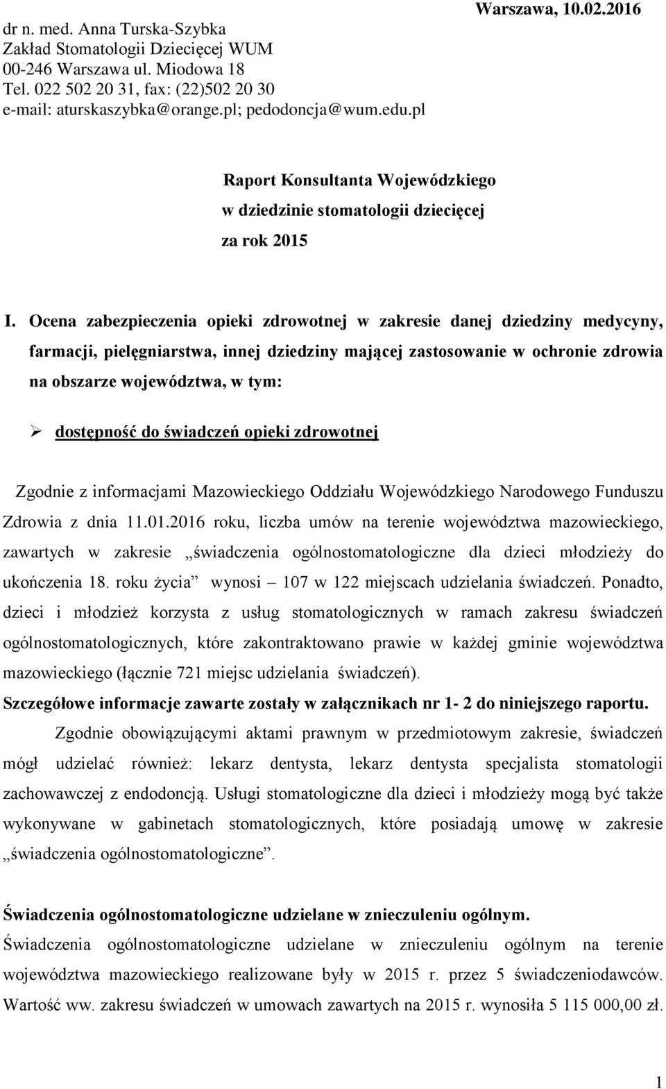 Ocena zabezpieczenia opieki zdrowotnej w zakresie danej dziedziny medycyny, farmacji, pielęgniarstwa, innej dziedziny mającej zastosowanie w ochronie zdrowia na obszarze województwa, w tym: