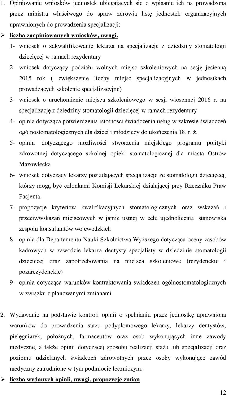 1- wniosek o zakwalifikowanie lekarza na specjalizację z dziedziny stomatologii dziecięcej w ramach rezydentury 2- wniosek dotyczący podziału wolnych miejsc szkoleniowych na sesję jesienną 2015 rok (