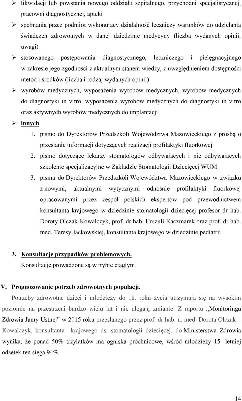 wiedzy, z uwzględnieniem dostępności metod i środków (liczba i rodzaj wydanych opinii) wyrobów medycznych, wyposażenia wyrobów medycznych, wyrobów medycznych do diagnostyki in vitro, wyposażenia