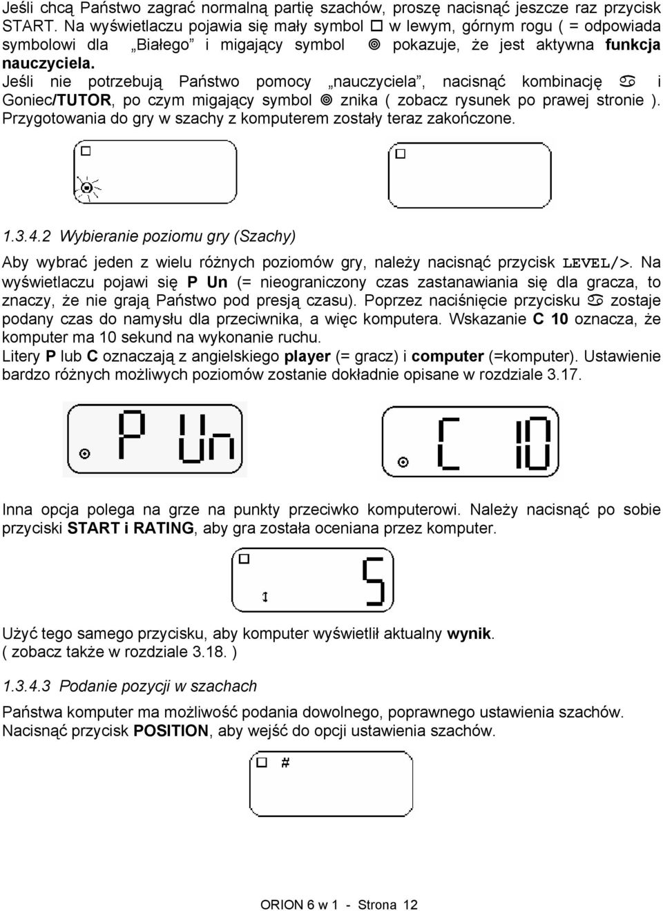 Jeśli nie potrzebują Państwo pomocy nauczyciela, nacisnąć kombinację i Goniec/TUTOR, po czym migający symbol znika ( zobacz rysunek po prawej stronie ).