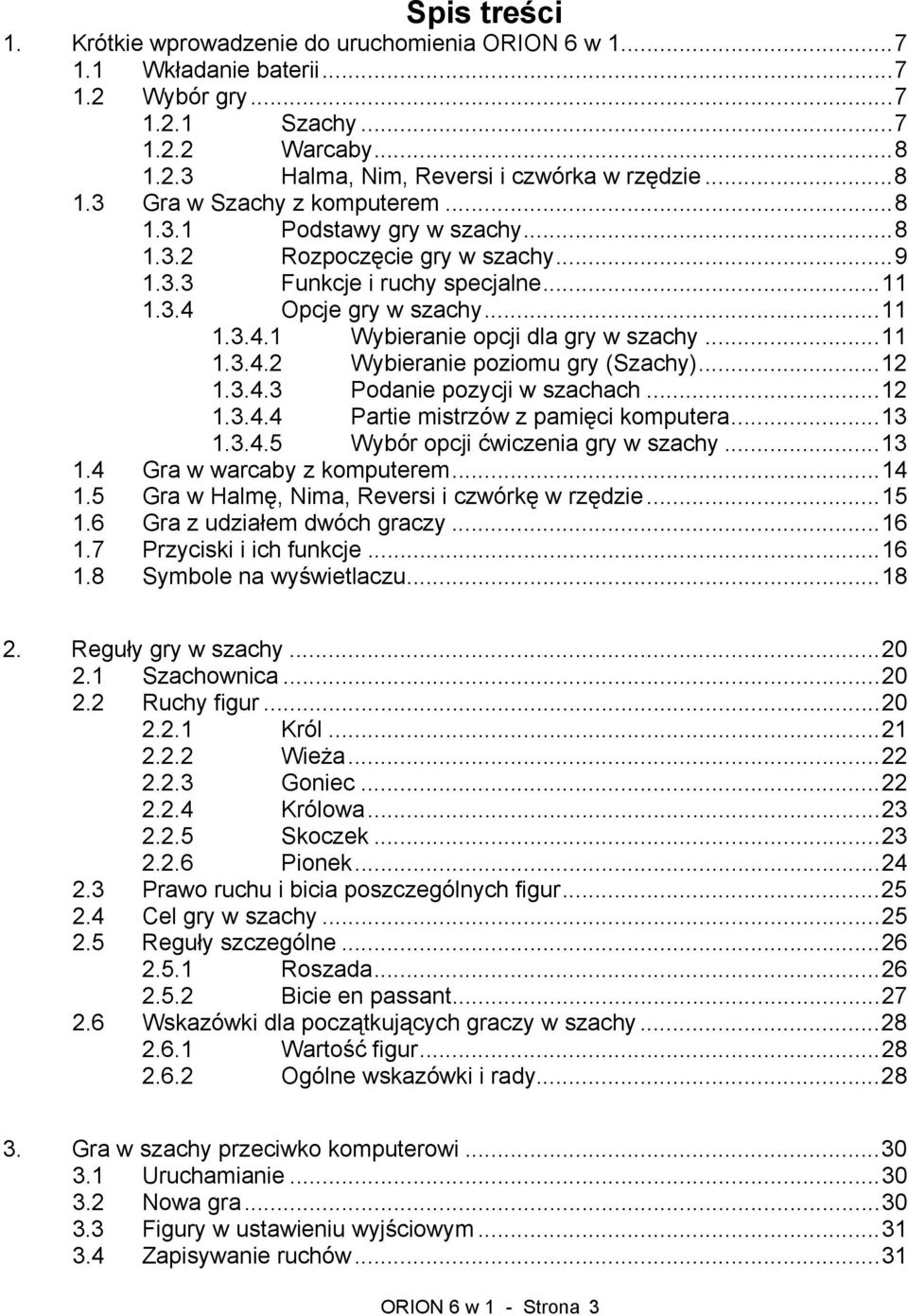 ..12 1.3.4.3 Podanie pozycji w szachach...12 1.3.4.4 Partie mistrzów z pamięci komputera...13 1.3.4.5 Wybór opcji ćwiczenia gry w szachy...13 1.4 Gra w warcaby z komputerem...14 1.