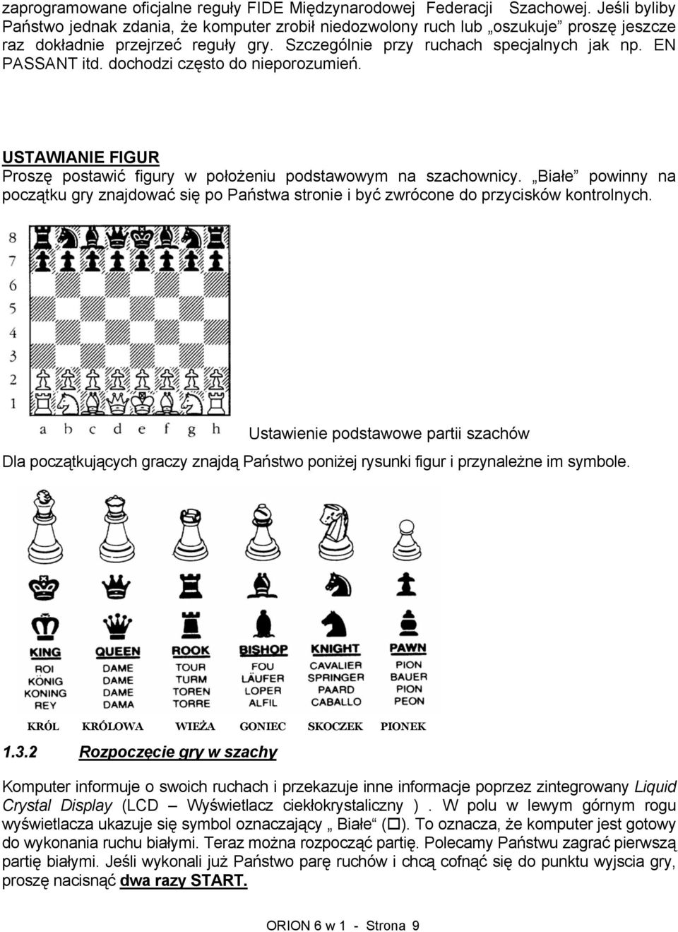 dochodzi często do nieporozumień. USTAWIANIE FIGUR Proszę postawić figury w położeniu podstawowym na szachownicy.