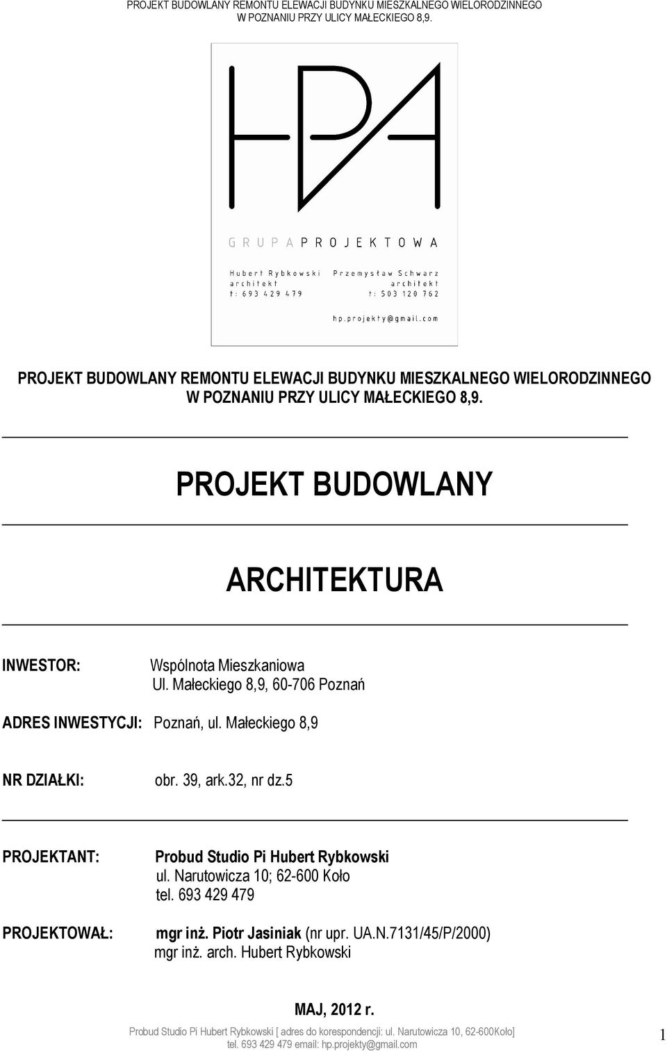 5 PROJEKTANT: PROJEKTOWAŁ: Probud Studio Pi Hubert Rybkowski ul. Narutowicza 10; 62-600 Koło tel. 693 429 479 mgr inż. Piotr Jasiniak (nr upr. UA.N.7131/45/P/2000) mgr inż. arch.