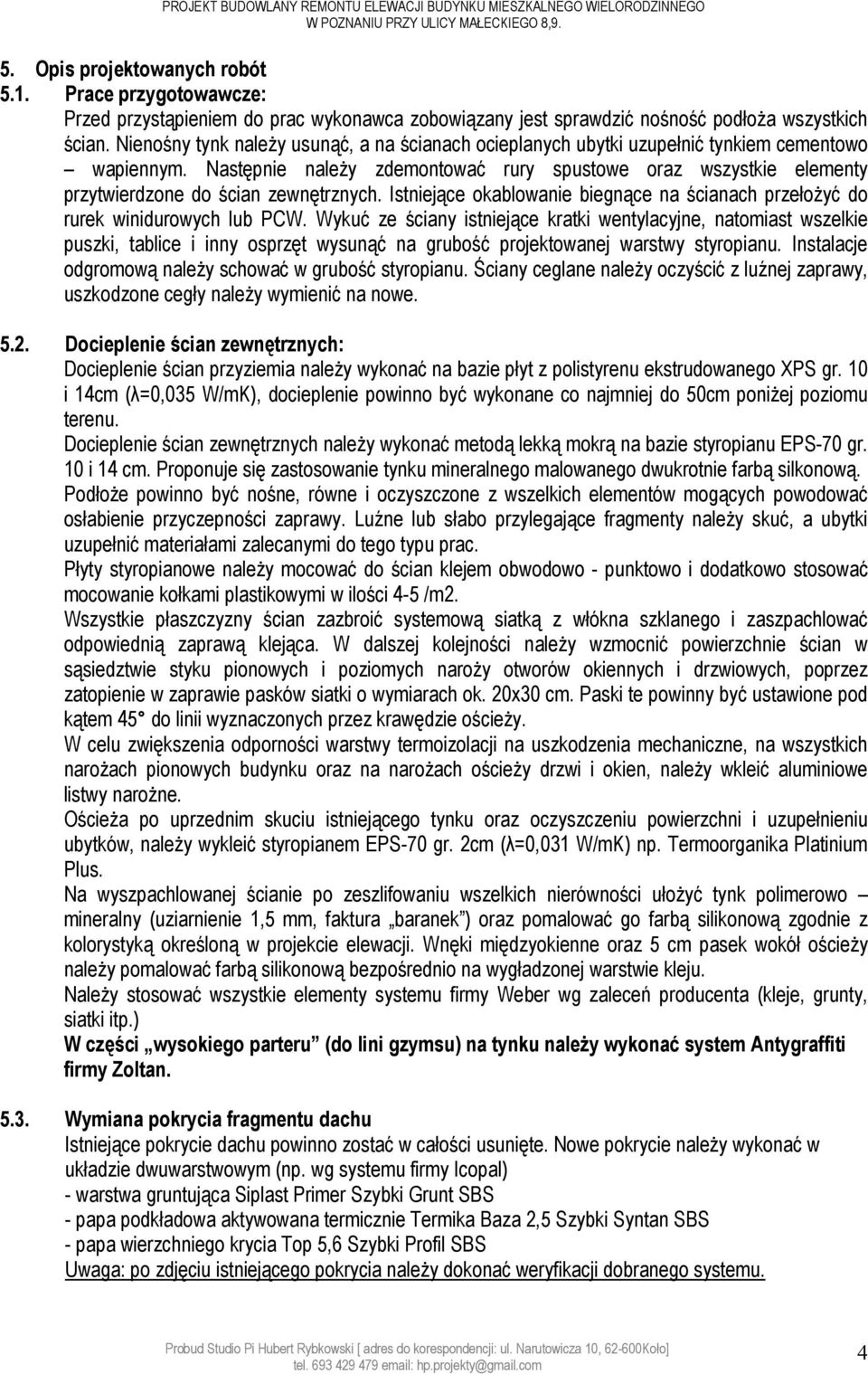 Nienośny tynk należy usunąć, a na ścianach ocieplanych ubytki uzupełnić tynkiem cementowo wapiennym.