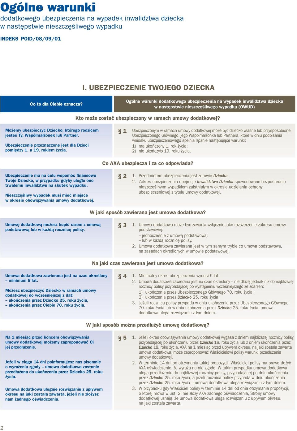 Ubezpieczenie przeznaczone jest dla Dzieci pomiędzy 1. a 19. rokiem życia.