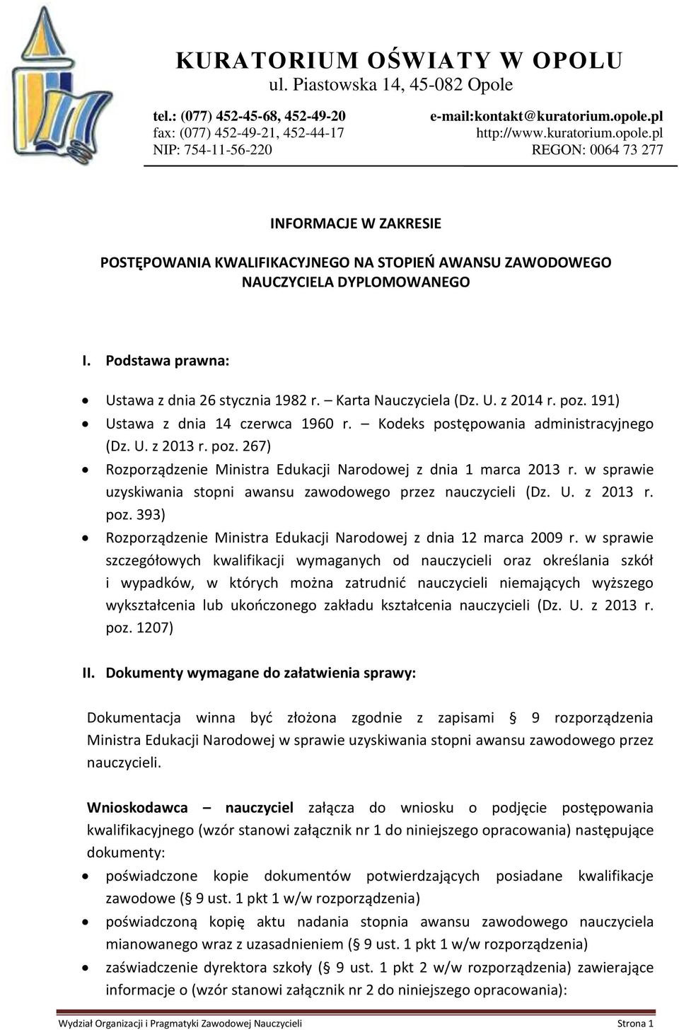 pl NIP: 754-11-56-220 REGON: 0064 73 277 INFORMACJE W ZAKRESIE POSTĘPOWANIA KWALIFIKACYJNEGO NA STOPIEŃ AWANSU ZAWODOWEGO NAUCZYCIELA DYPLOMOWANEGO I.