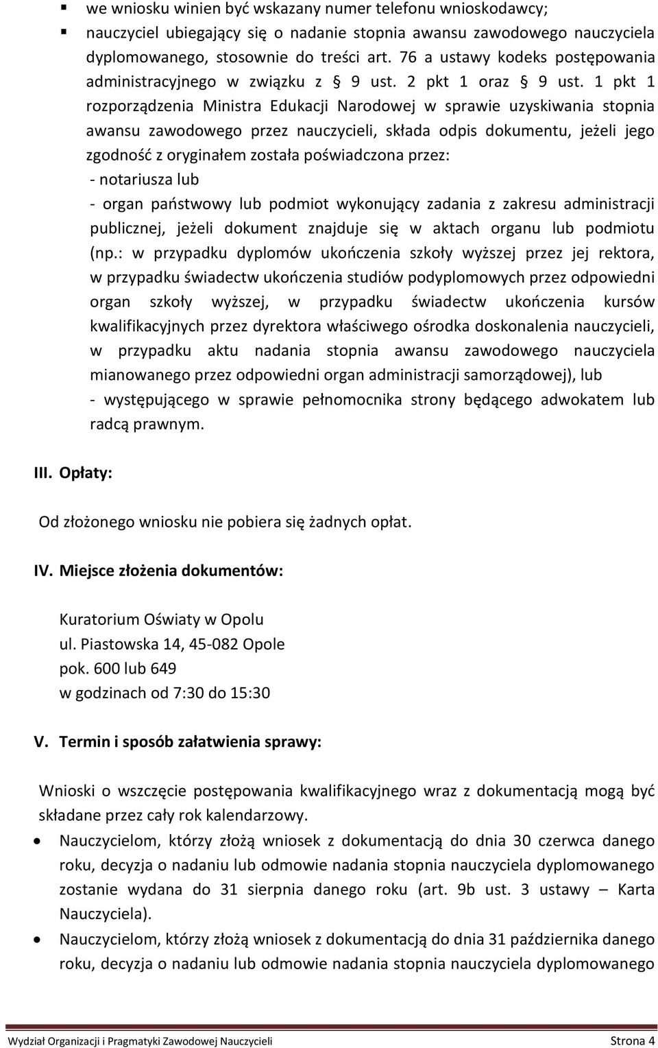 1 pkt 1 rozporządzenia Ministra Edukacji Narodowej w sprawie uzyskiwania stopnia awansu zawodowego przez nauczycieli, składa odpis dokumentu, jeżeli jego zgodność z oryginałem została poświadczona