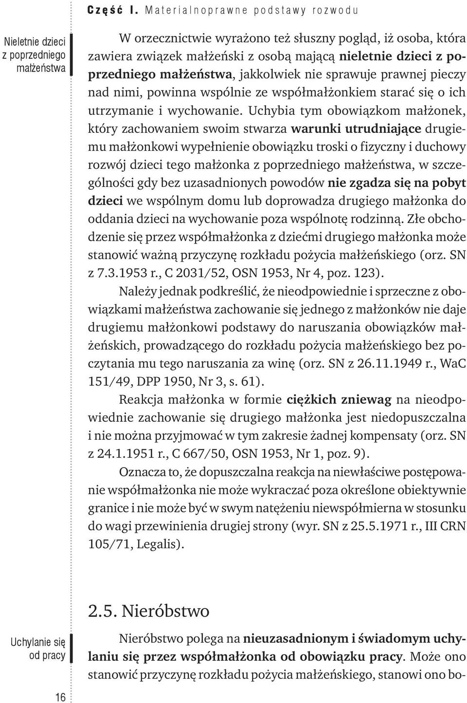 poprzedniego małżeństwa, jakkolwiek nie sprawuje prawnej pieczy nad nimi, powinna wspólnie ze współmałżonkiem starać się o ich utrzymanie i wychowanie.