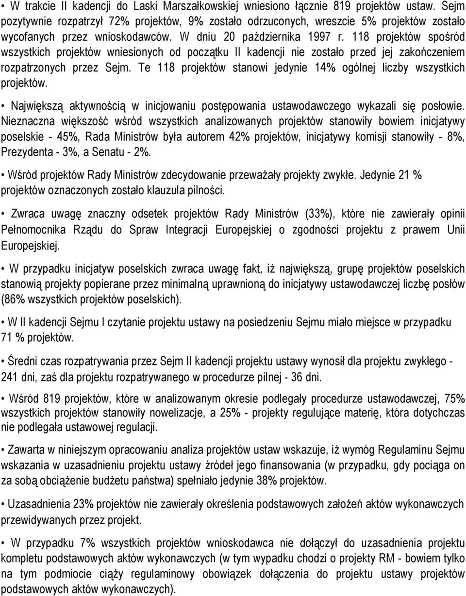 118 projektów spośród wszystkich projektów wniesionych od początku II kadencji nie zostało przed jej zakończeniem rozpatrzonych przez Sejm.
