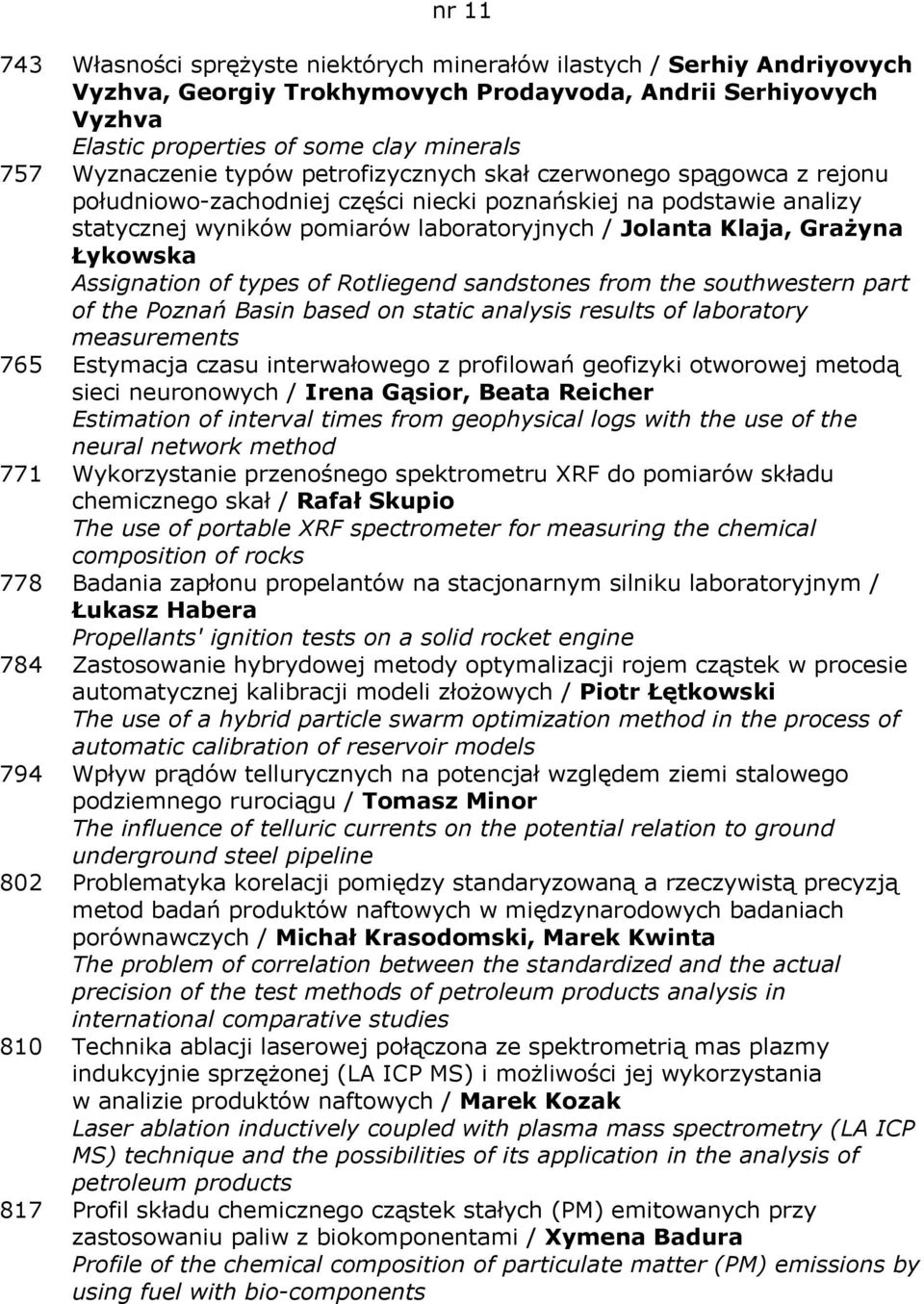 Grażyna Łykowska Assignation of types of Rotliegend sandstones from the southwestern part of the Poznań Basin based on static analysis results of laboratory measurements 765 Estymacja czasu