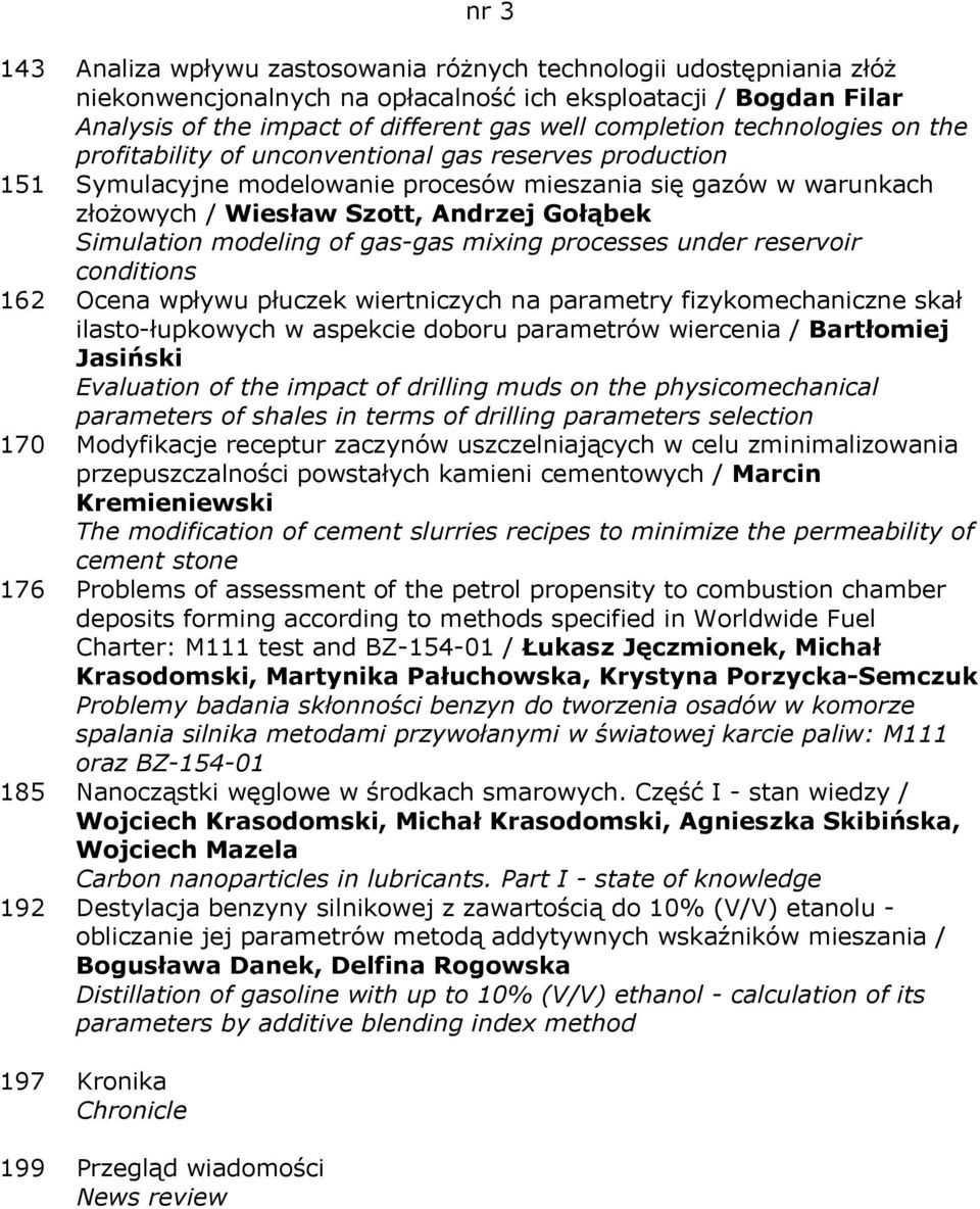 modeling of gas-gas mixing processes under reservoir conditions 162 Ocena wpływu płuczek wiertniczych na parametry fizykomechaniczne skał ilasto-łupkowych w aspekcie doboru parametrów wiercenia /