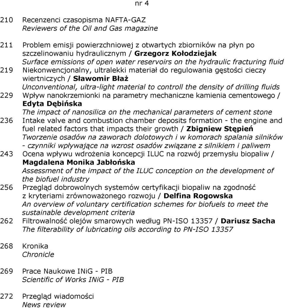 ultra-light material to controll the density of drilling fluids 229 Wpływ nanokrzemionki na parametry mechaniczne kamienia cementowego / Edyta Dębińska The impact of nanosilica on the mechanical