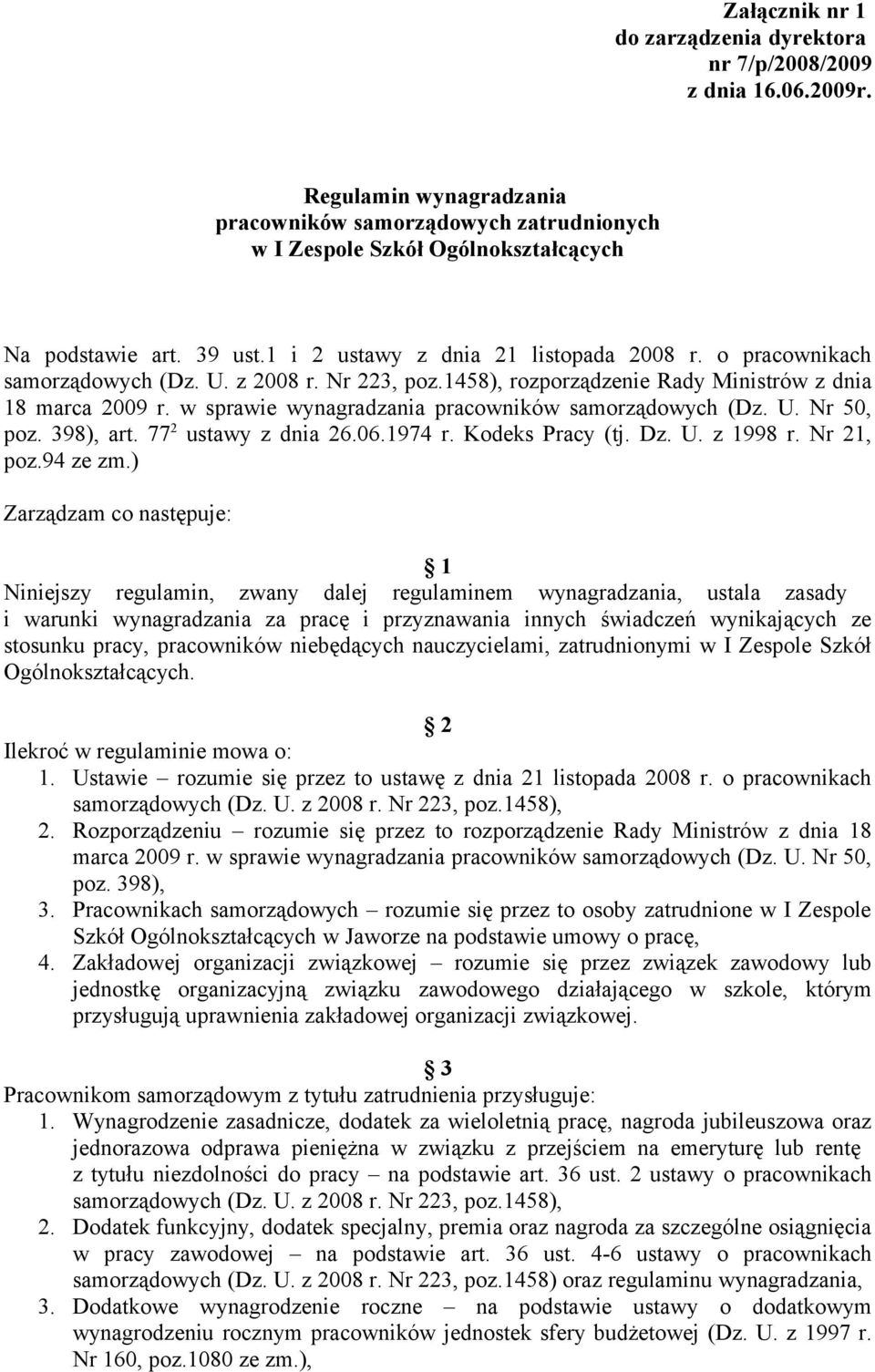 w sprawie wynagradzania pracowników samorządowych (Dz. U. Nr 50, poz. 398), art. 77 2 ustawy z dnia 26.06.1974 r. Kodeks Pracy (tj. Dz. U. z 1998 r. Nr 21, poz.94 ze zm.