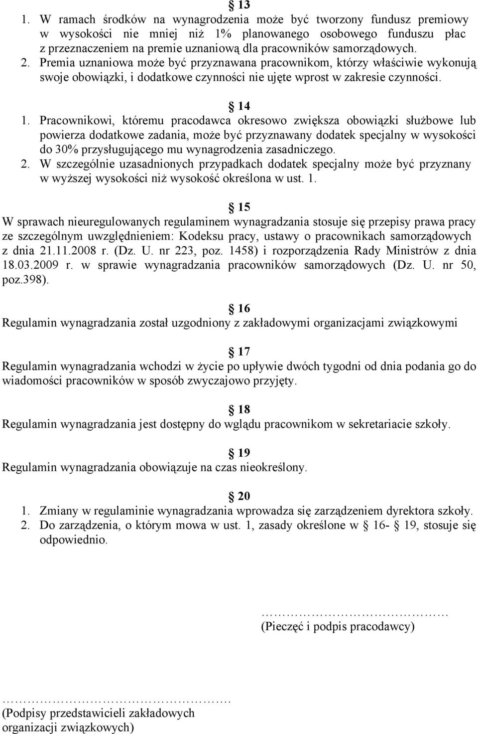 Pracownikowi, któremu pracodawca okresowo zwiększa obowiązki służbowe lub powierza dodatkowe zadania, może być przyznawany dodatek specjalny w wysokości do 30% przysługującego mu wynagrodzenia