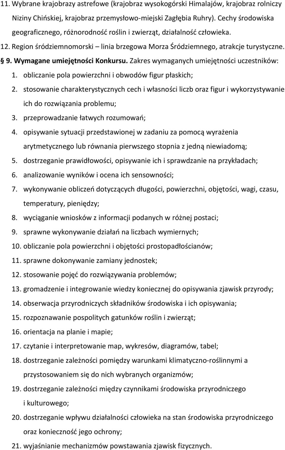 Wymagane umiejętności Konkursu. Zakres wymaganych umiejętności uczestników: 1. obliczanie pola powierzchni i obwodów figur płaskich; 2.