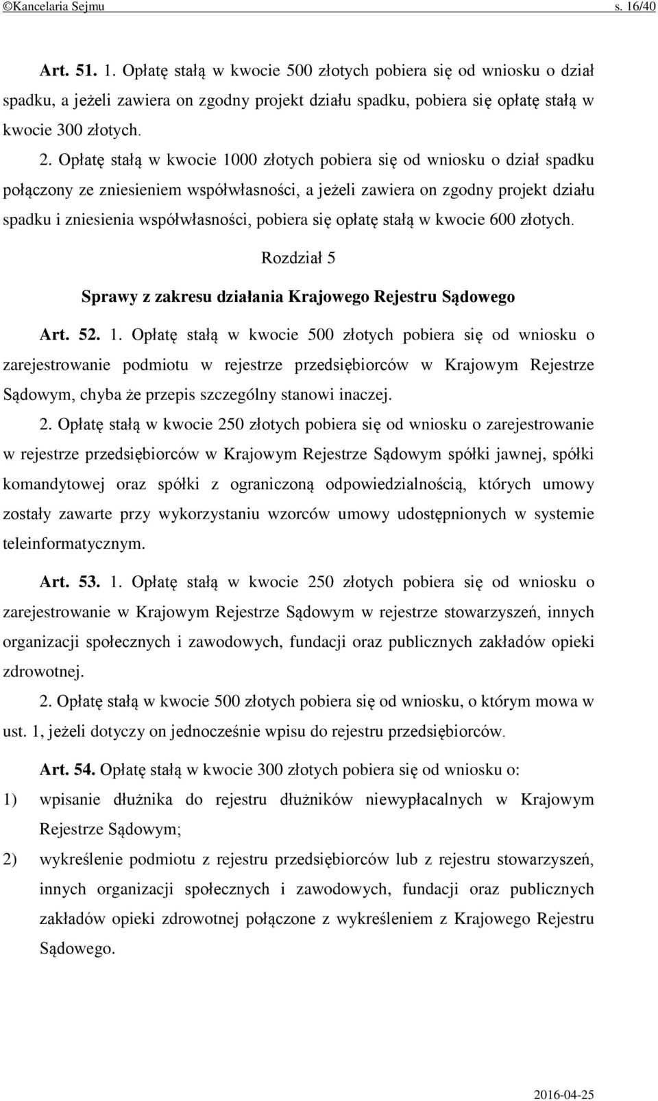 pobiera się opłatę stałą w kwocie 600 złotych. Rozdział 5 Sprawy z zakresu działania Krajowego Rejestru Sądowego Art. 52. 1.