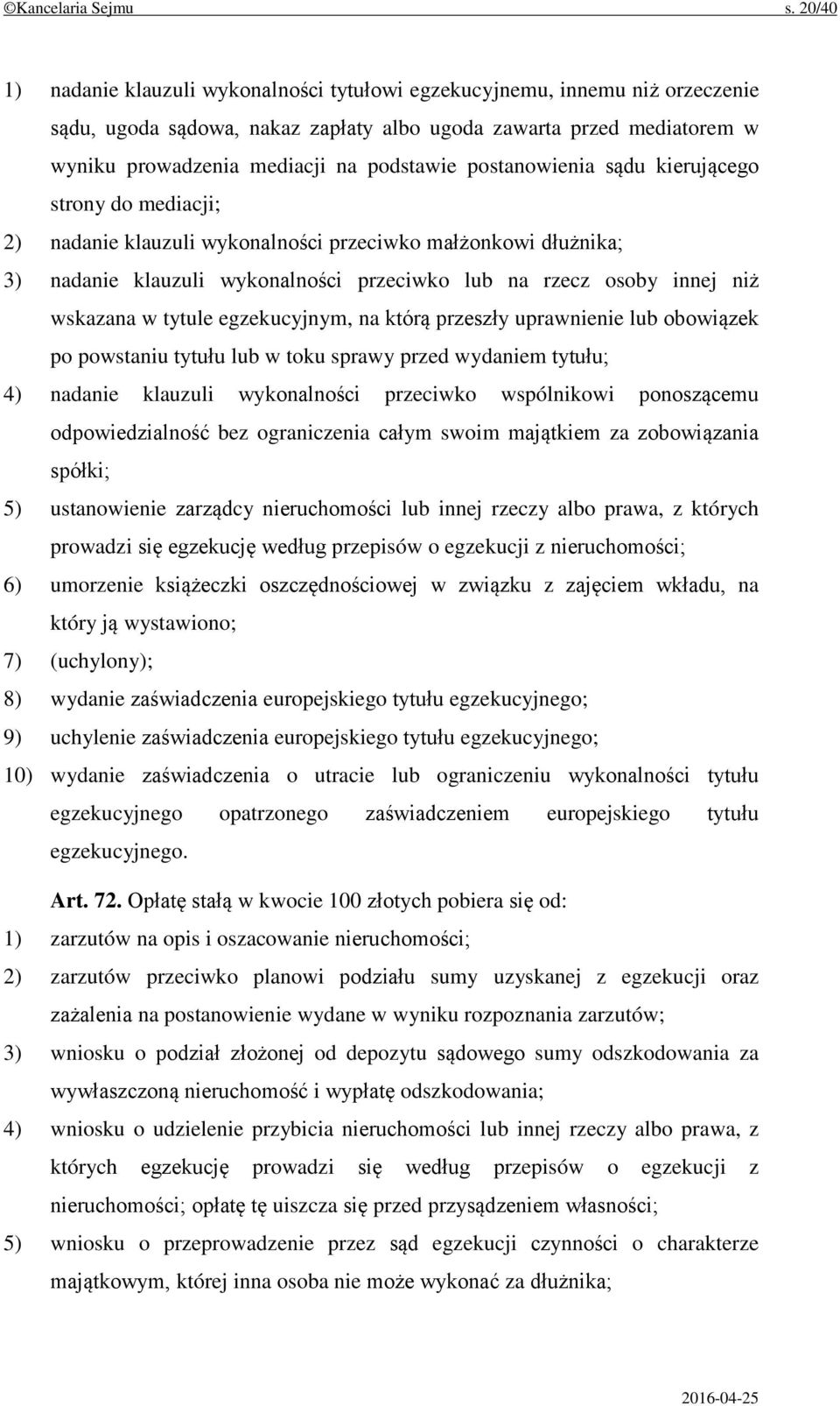 postanowienia sądu kierującego strony do mediacji; 2) nadanie klauzuli wykonalności przeciwko małżonkowi dłużnika; 3) nadanie klauzuli wykonalności przeciwko lub na rzecz osoby innej niż wskazana w