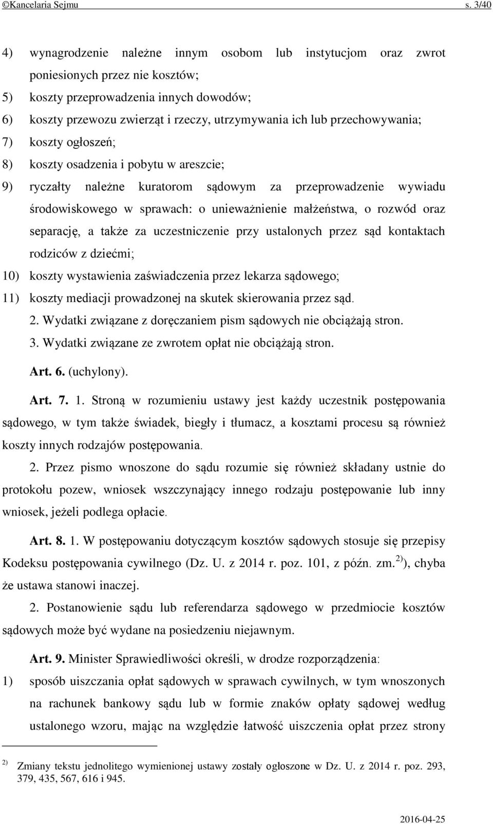 lub przechowywania; 7) koszty ogłoszeń; 8) koszty osadzenia i pobytu w areszcie; 9) ryczałty należne kuratorom sądowym za przeprowadzenie wywiadu środowiskowego w sprawach: o unieważnienie