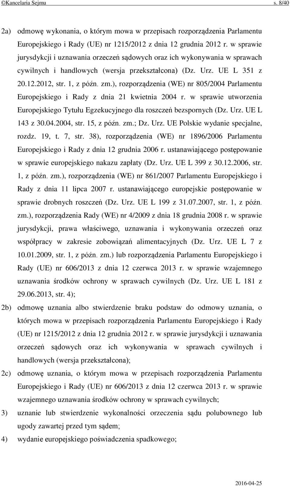 ), rozporządzenia (WE) nr 805/2004 Parlamentu Europejskiego i Rady z dnia 21 kwietnia 2004 r. w sprawie utworzenia Europejskiego Tytułu Egzekucyjnego dla roszczeń bezspornych (Dz. Urz. UE L 143 z 30.