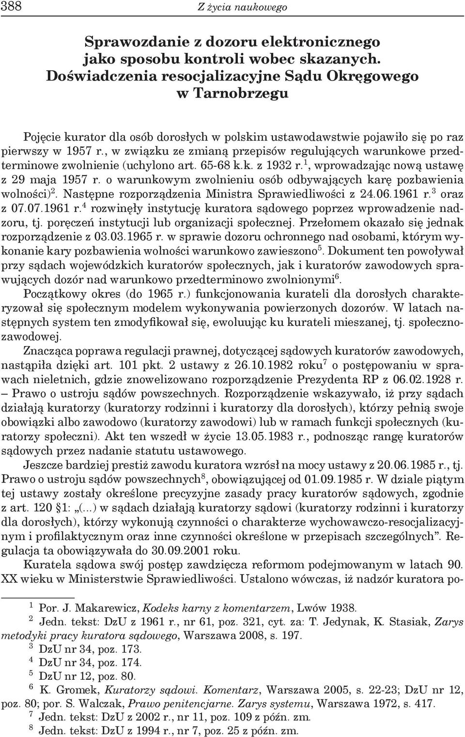 , w związku ze zmianą przepisów regulujących warunkowe przedterminowe zwolnienie (uchylono art. 65-68 k.k. z 1932 r. 1, wprowadzając nową ustawę z 29 maja 1957 r.