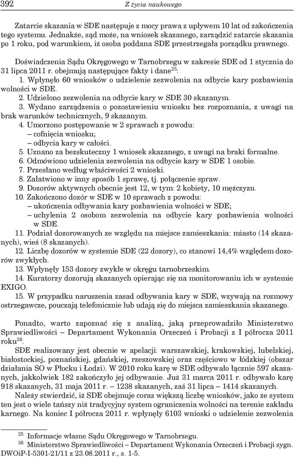Doświadczenia Sądu Okręgowego w Tarnobrzegu w zakresie SDE od 1 stycznia do 31 lipca 2011 r. obejmują następujące fakty i dane 25 : 1.