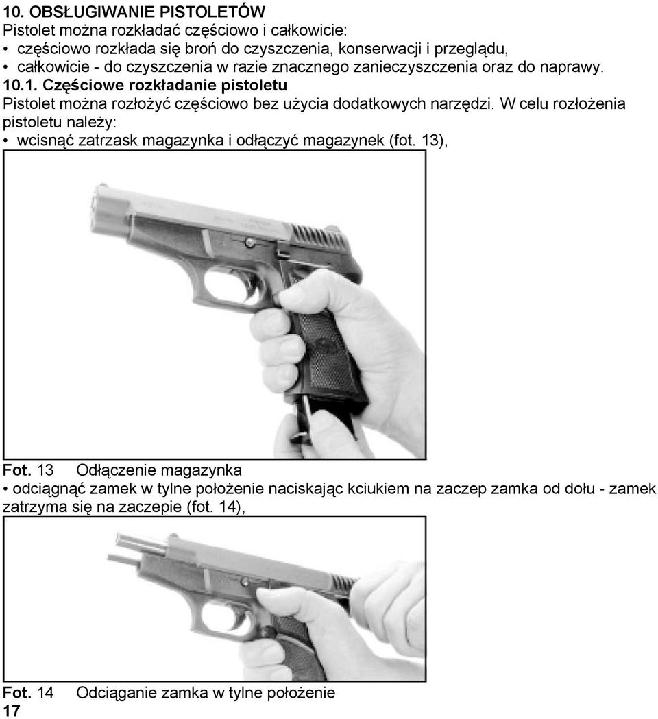 .1. Częściowe rozkładanie pistoletu Pistolet można rozłożyć częściowo bez użycia dodatkowych narzędzi.