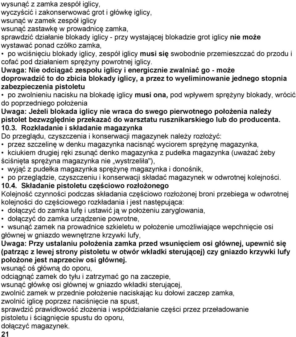 Uwaga: Nie odciągać zespołu iglicy i energicznie zwalniać go - może doprowadzić to do zbicia blokady iglicy, a przez to wyeliminowanie jednego stopnia zabezpieczenia pistoletu po zwolnieniu nacisku