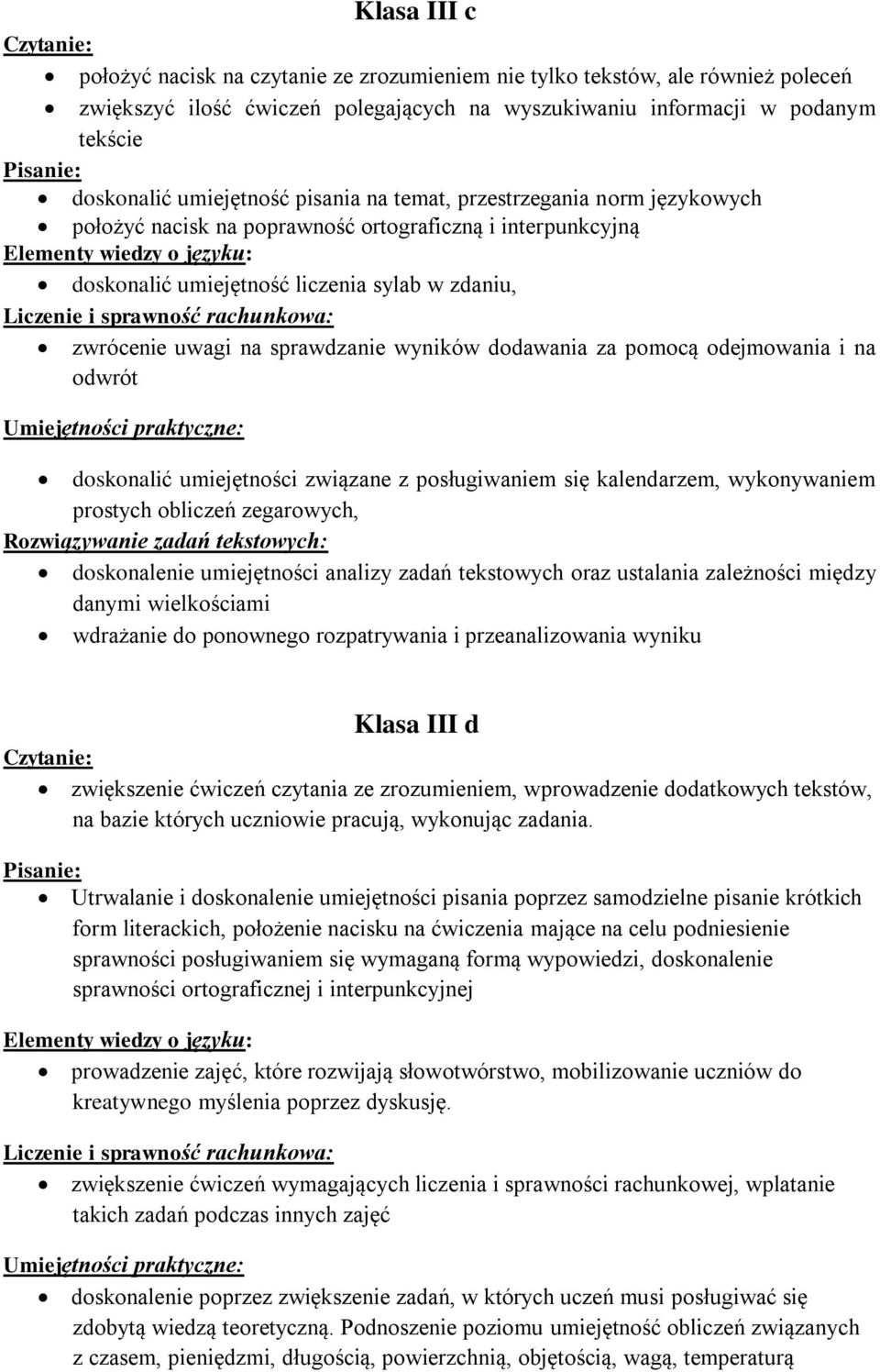 dodawania za pomocą odejmowania i na odwrót doskonalić umiejętności związane z posługiwaniem się kalendarzem, wykonywaniem prostych obliczeń zegarowych, doskonalenie umiejętności analizy zadań