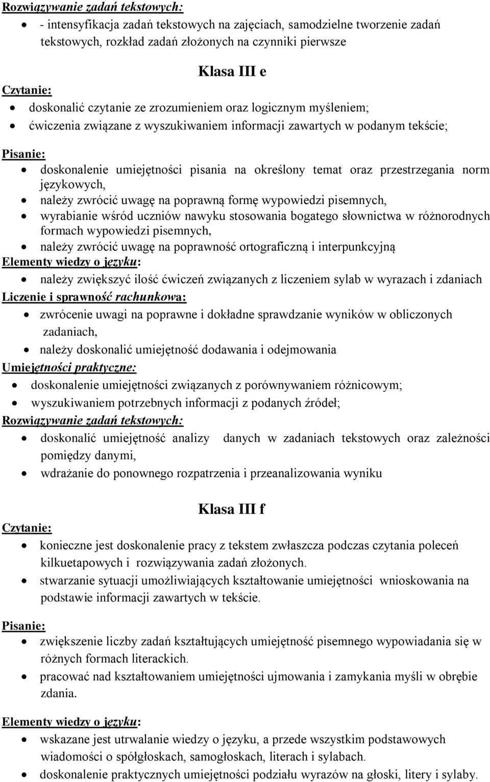 poprawną formę wypowiedzi pisemnych, wyrabianie wśród uczniów nawyku stosowania bogatego słownictwa w różnorodnych formach wypowiedzi pisemnych, należy zwrócić uwagę na poprawność ortograficzną i