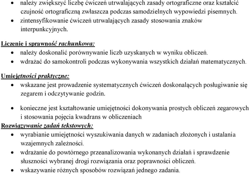 wdrażać do samokontroli podczas wykonywania wszystkich działań matematycznych. wskazane jest prowadzenie systematycznych ćwiczeń doskonalących posługiwanie się zegarem i odczytywanie godzin.