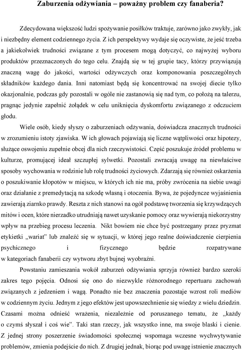 Znajdą się w tej grupie tacy, którzy przywiązują znaczną wagę do jakości, wartości odżywczych oraz komponowania poszczególnych składników każdego dania.