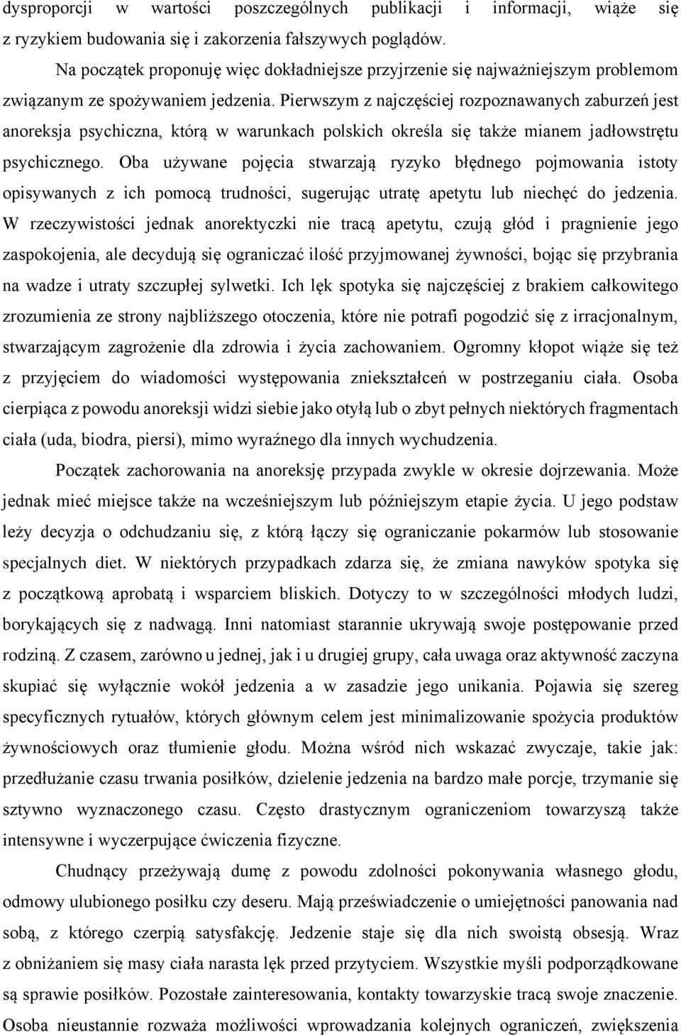 Pierwszym z najczęściej rozpoznawanych zaburzeń jest anoreksja psychiczna, którą w warunkach polskich określa się także mianem jadłowstrętu psychicznego.