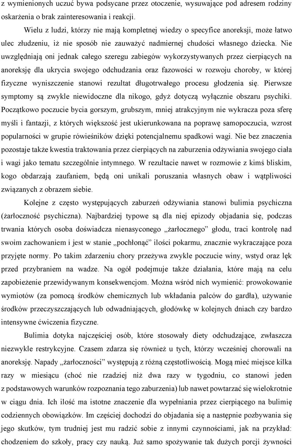 Nie uwzględniają oni jednak całego szeregu zabiegów wykorzystywanych przez cierpiących na anoreksję dla ukrycia swojego odchudzania oraz fazowości w rozwoju choroby, w której fizyczne wyniszczenie