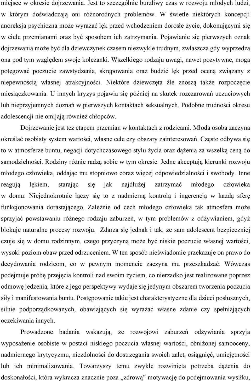 Pojawianie się pierwszych oznak dojrzewania może być dla dziewczynek czasem niezwykle trudnym, zwłaszcza gdy wyprzedza ona pod tym względem swoje koleżanki.