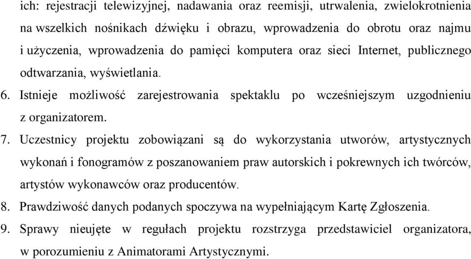 Uczestnicy projektu zobowiązani są do wykorzystania utworów, artystycznych wykonań i fonogramów z poszanowaniem praw autorskich i pokrewnych ich twórców, artystów wykonawców oraz