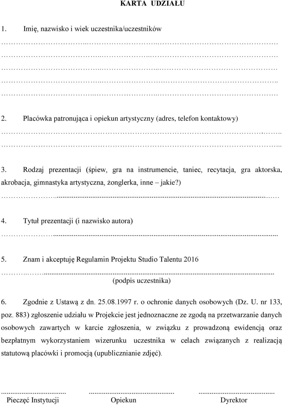 Znam i akceptuję Regulamin Projektu Studio Talentu 2016..... (podpis uczestnika) 6. Zgodnie z Ustawą z dn. 25.08.1997 r. o ochronie danych osobowych (Dz. U. nr 133, poz.