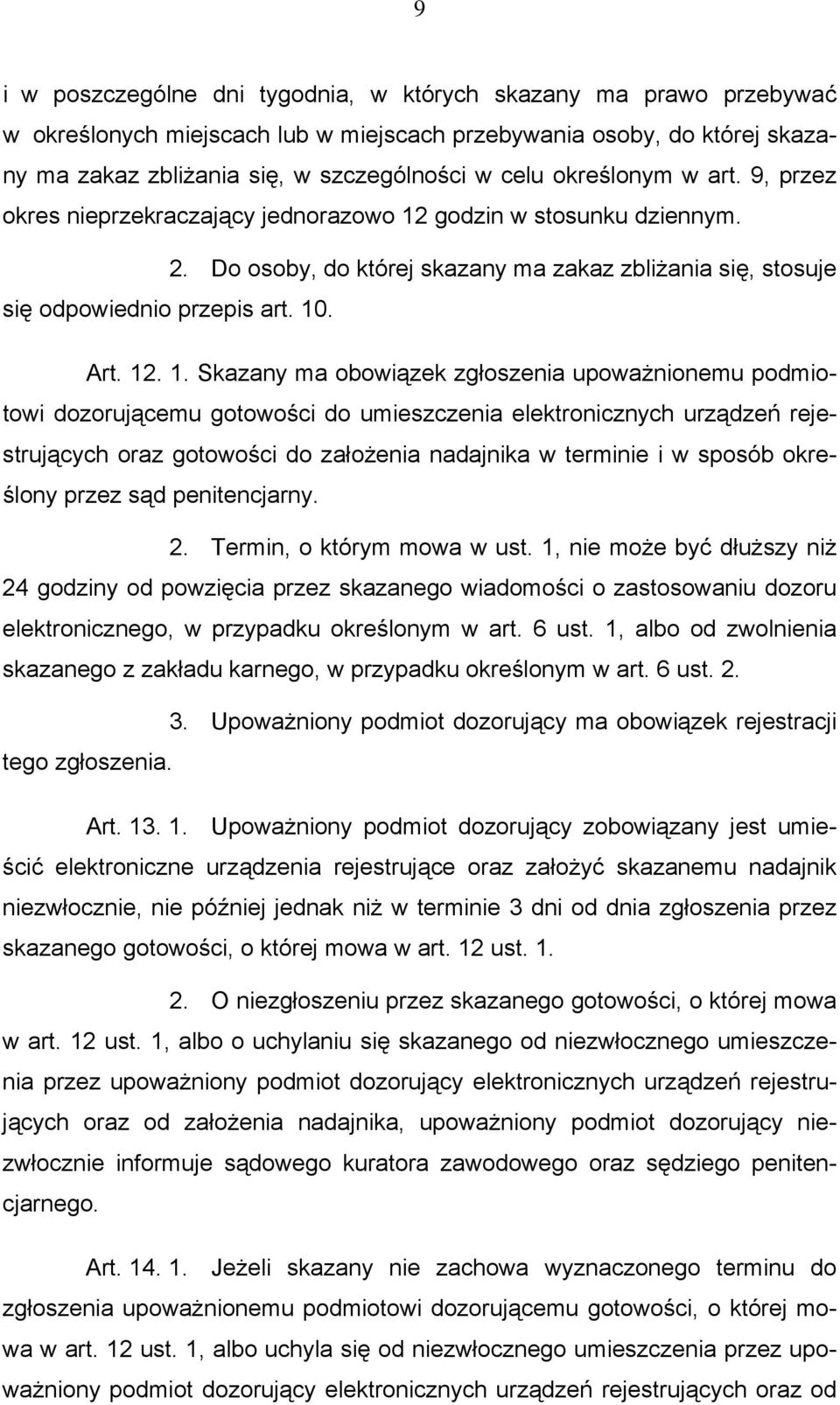 godzin w stosunku dziennym. 2. Do osoby, do której skazany ma zakaz zbliżania się, stosuje się odpowiednio przepis art. 10