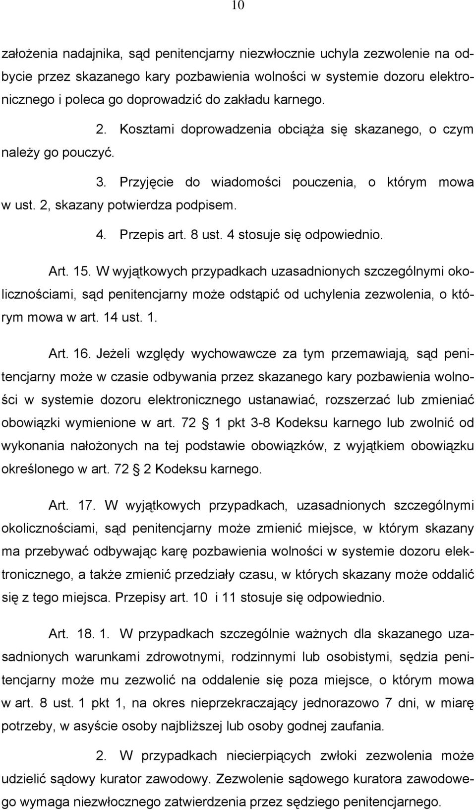 4 stosuje się odpowiednio. Art. 15. W wyjątkowych przypadkach uzasadnionych szczególnymi okolicznościami, sąd penitencjarny może odstąpić od uchylenia zezwolenia, o którym mowa w art. 14 ust. 1. Art. 16.