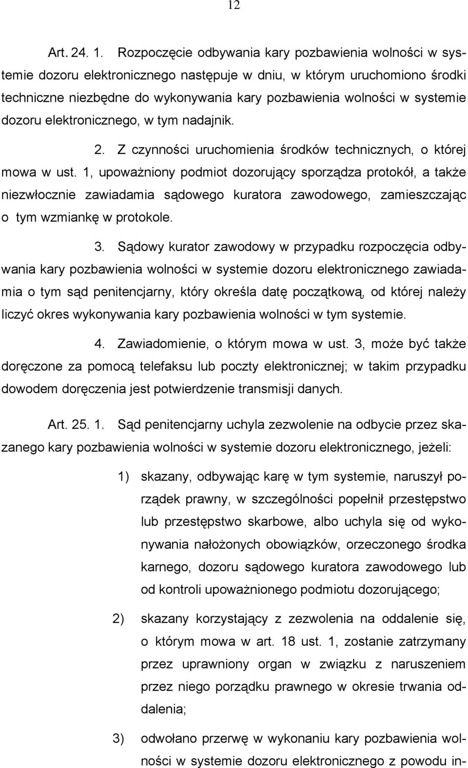 systemie dozoru elektronicznego, w tym nadajnik. 2. Z czynności uruchomienia środków technicznych, o której mowa w ust.