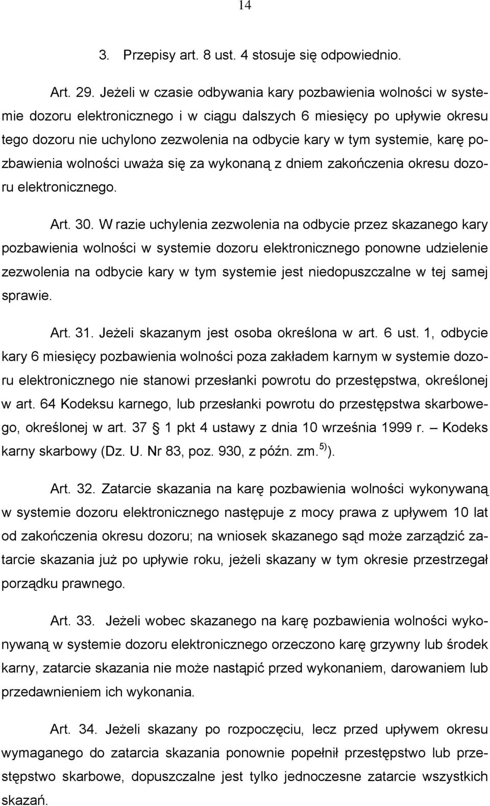 systemie, karę pozbawienia wolności uważa się za wykonaną z dniem zakończenia okresu dozoru elektronicznego. Art. 30.