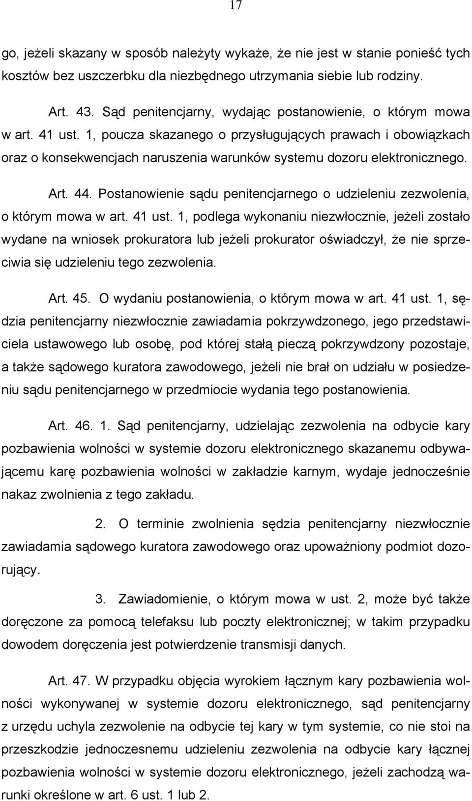 1, poucza skazanego o przysługujących prawach i obowiązkach oraz o konsekwencjach naruszenia warunków systemu dozoru elektronicznego. Art. 44.