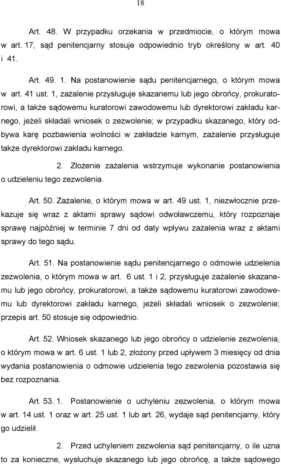 1, zażalenie przysługuje skazanemu lub jego obrońcy, prokuratorowi, a także sądowemu kuratorowi zawodowemu lub dyrektorowi zakładu karnego, jeżeli składali wniosek o zezwolenie; w przypadku