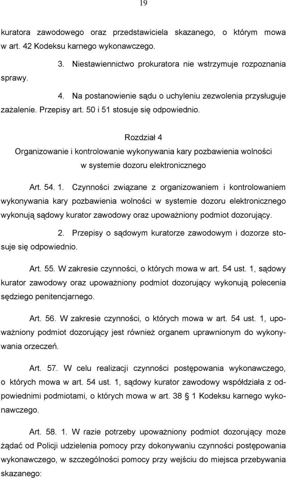 Rozdział 4 Organizowanie i kontrolowanie wykonywania kary pozbawienia wolności w systemie dozoru elektronicznego Art. 54. 1.