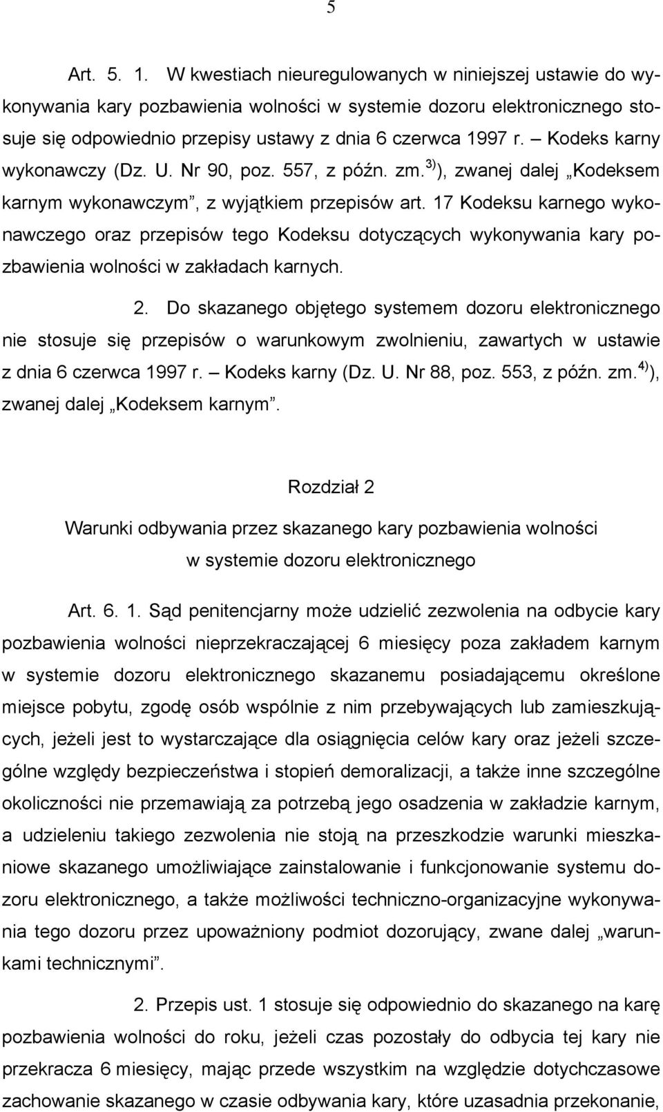 Kodeks karny wykonawczy (Dz. U. Nr 90, poz. 557, z późn. zm. 3) ), zwanej dalej Kodeksem karnym wykonawczym, z wyjątkiem przepisów art.