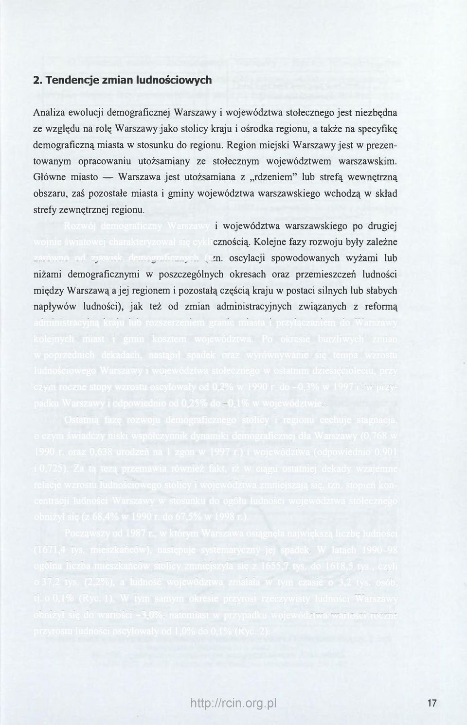 Główne miasto Warszawa jest utożsamiana z rdzeniem" lub strefą wewnętrzną obszaru, zaś pozostałe miasta i gminy województwa warszawskiego wchodzą w skład strefy zewnętrznej regionu.