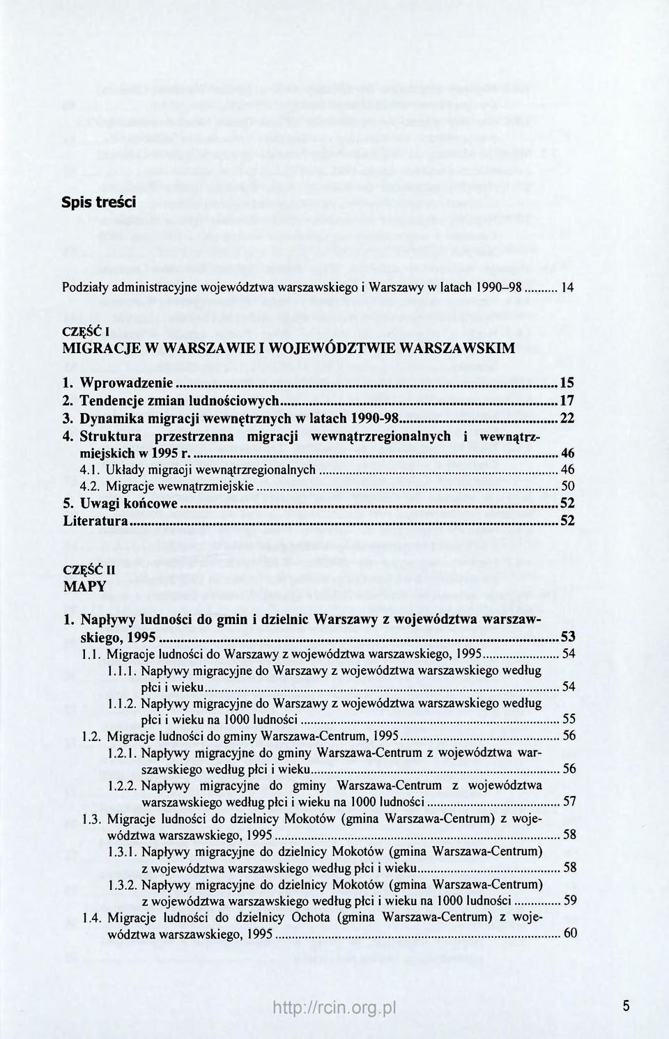 2. Migracje wewnątrzmiejskie 50 5. Uwagi końcowe 52 Literatura 52 CZĘŚĆ II MAPY 1. Napływy ludności do gmin i dzielnic Warszawy z województwa warszawskiego, 1995 53 1.1. Migracje ludności do Warszawy z województwa warszawskiego, 1995 54 1.