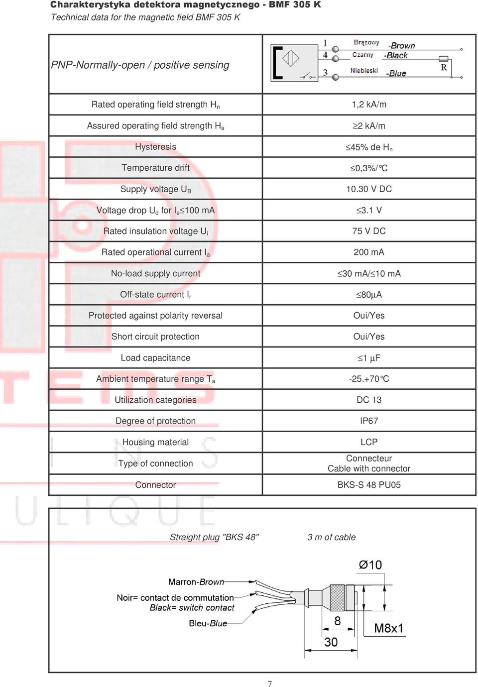 Protected against polarity reversal Short circuit protection 1,2 ka/m 2 ka/m 45% de H n 0,3%/ C 10.30 V DC 3.