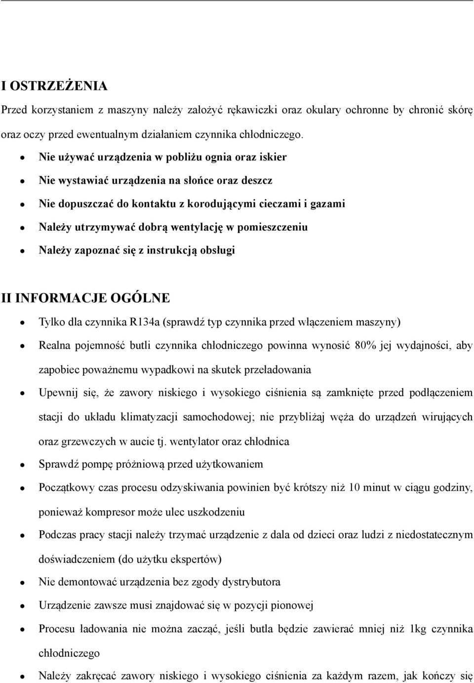 pomieszczeniu Należy zapoznać się z instrukcją obsługi II INFORMACJE OGÓLNE Tylko dla czynnika R134a (sprawdź typ czynnika przed włączeniem maszyny) Realna pojemność butli czynnika chłodniczego