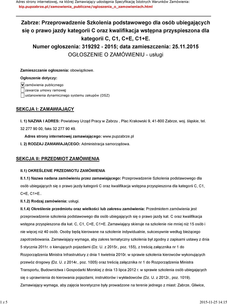 Numer ogłoszenia: 319292-2015; data zamieszczenia: 25.11.2015 OGŁOSZENIE O ZAMÓWIENIU - usługi Zamieszczanie ogłoszenia: obowiązkowe.