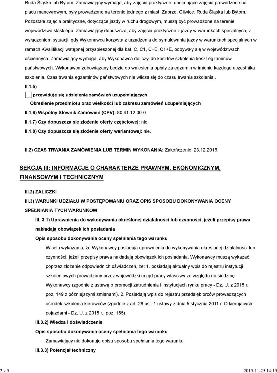 Pozostałe zajęcia praktyczne, dotyczące jazdy w ruchu drogowym, muszą być prowadzone na terenie województwa śląskiego.